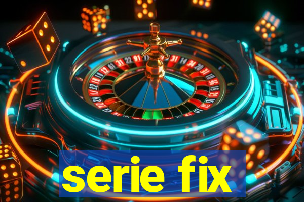 serie fix